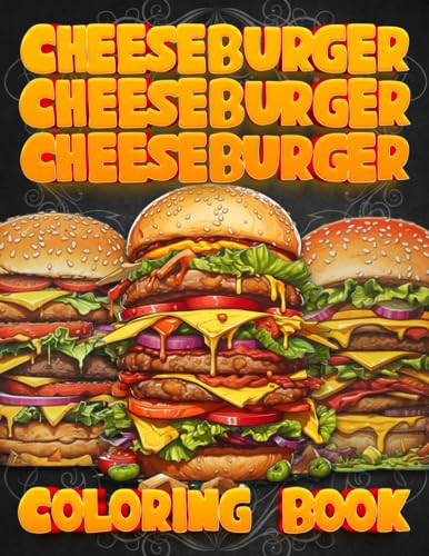 Cheeseburger Cheeseburger Cheeseburger Coloring Book: 50 High Detail Images for Adult Coloring for Relaxation & Mindfulness with Quips & Quotes